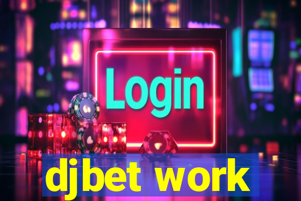 djbet work